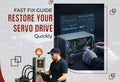 Fast Fix Guide: Restore Your Servo Drive Quickly