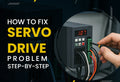 How to Fix a Servo Drive Problem Step by Step